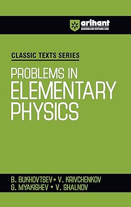 Arihant Classic Texts Series for All Engineering Entrances Aspirants | Problems in Elementary Physics- B. Bukhovtsev, V. Krivchenkov, G. Myakishev, V. Shalnov | For Exam Exam 2025-26