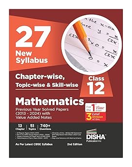 27 New Syllabus Chapter-wise, Topic-wise & Skill-wise CBSE Class 12 Mathematics Previous Year Solved Papers (2013 - 2024) with Value Added Notes 2nd Edition