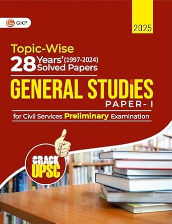GKP UPSC 2025 : General Studies Paper I : 28 Years Topic wise Solved Papers (1997-2024)