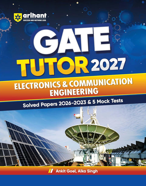Arihant GATE Electronics & Communication Engineering Solved Papers 2026-2023 | Chapterwise & Yearwise PYQs & 5 mock test | Detailed Explanations | GATE Tutor 2027 ECE by Ankit Goel & Alka Singh