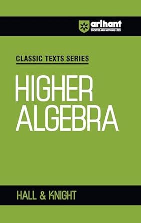 Arihant Classic Texts Series for All Engineering Entrances Aspirants | Higher Algebra- Hall & Knight | For Exam Exam