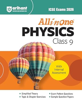 Arihant All in one Physics Class 9 for ICSE Exams 2026 | With Simplified Theory, Topic & Chapter Exercises, Exam Pattern Questions, Sample Question Papers, Internal Assessment