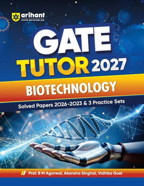Arihant GATE Tutor 2027 Biotechnology | Solved Papers 2023–2026 & 3 Mock Tests | Complete ECE Preparation Book | Pfo. BM Agarwal, Akansha Singhal, Vidhika Goel