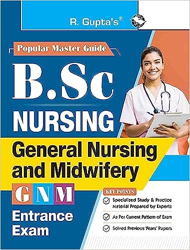 B.Sc. (NURSING): General Nursing and Midwifery (GNM)/Auxiliary Nurse & Midwife (ANM) Entrance Exam Guide