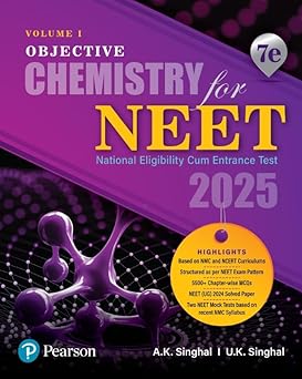 2025 - Objective Chemistry for NEET - Volume I | Based on NMC and NCERT Curriculums | 5500+ Chapter-wise MCQs | NEET (UG) 2024 Solved Paper | 7th Edition