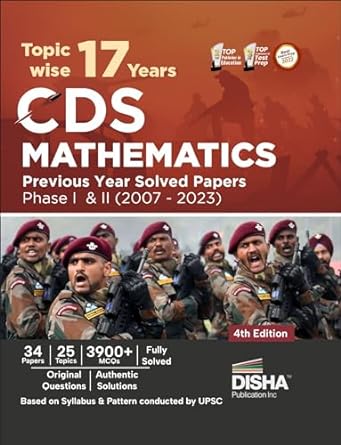 Topic-wise 17 CDS Mathematics Previous Year Solved Papers Phase I & II (2007 - 2023) 4th Edition