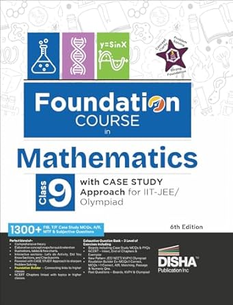 Foundation Course in Mathematics Class 9 with Case Study Approach for IIT JEE/ Olympiad - 6th Edition