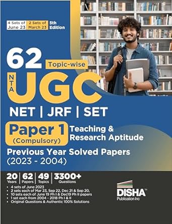 62 Topic-wise NTA UGC NET/ JRF/ SET Paper 1 (Compulsory) Teaching & Research Aptitude Previous Year Solved Papers (2023 - 2004) 5th Edition