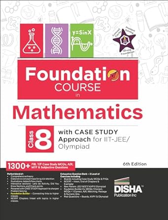 Foundation Course in Mathematics Class 8 with Case Study Approach for IIT JEE/ Olympiad - 6th Edition