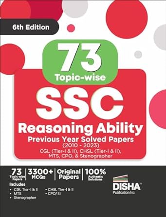 73 Topic-wise SSC Reasoning Ability Previous Year Solved Papers (2010 - 2023) - CGL (Tier I & II), CHSL (Tier I & II), MTS, CPO & Stenographer 6th Edition