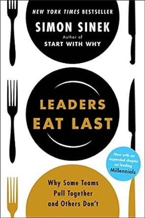 Leaders Eat Last (With a New Chapter): Why Some Teams Pull Together and Others Don't [Paperback] Sinek, Simon