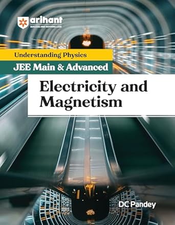 Arihant Understanding Physics for JEE Main & Advanced - Electricity and Magnetism by DC Pandey | Revised Edition for Main/Advanced Preparation | For Exam Exam 2025-26