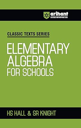 Arihant Classic Texts Series for All Engineering Entrances Aspirants | Elementary Algebra for Schools- HS Hall & SR Knight | For Exam Exam 2025-26