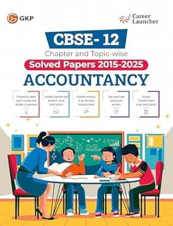 GKP CBSE Class XII 2026 : Accountancy - Chapter & Topic-wise Solved Papers 2015 - 2025