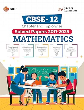 GKP CBSE Class XII 2026 : Chapter and Topic-wise Solved Papers 2011 - 2025 : Mathematics