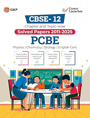 GKP CBSE Class XII 2026 : Chapter and Topic-wise Solved Papers 2011 - 2025 : PCBE (Physics, Chemistry, Biology & English Core)