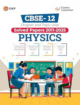 GKP CBSE Class XII 2026 : Chapter and Topic-wise Solved Papers 2011 - 2025 : Physics