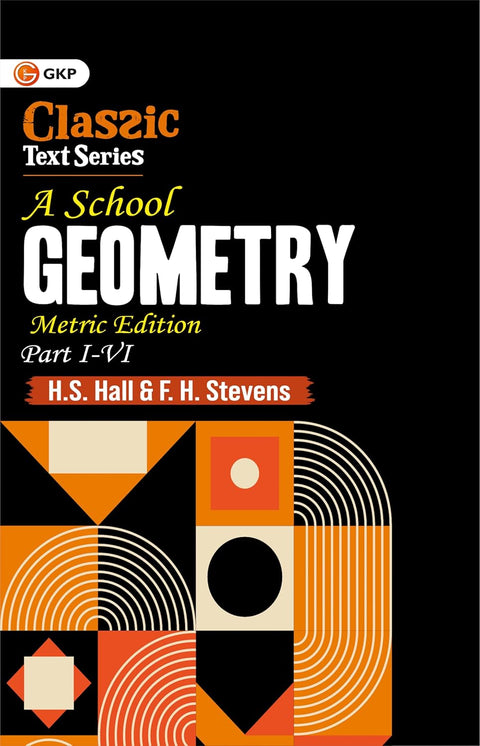 GKP A School Geometry Parts I–VI (Metric Edition) | Complete Geometry Course for Class 6–10 Students Paperback – 26 September 2025