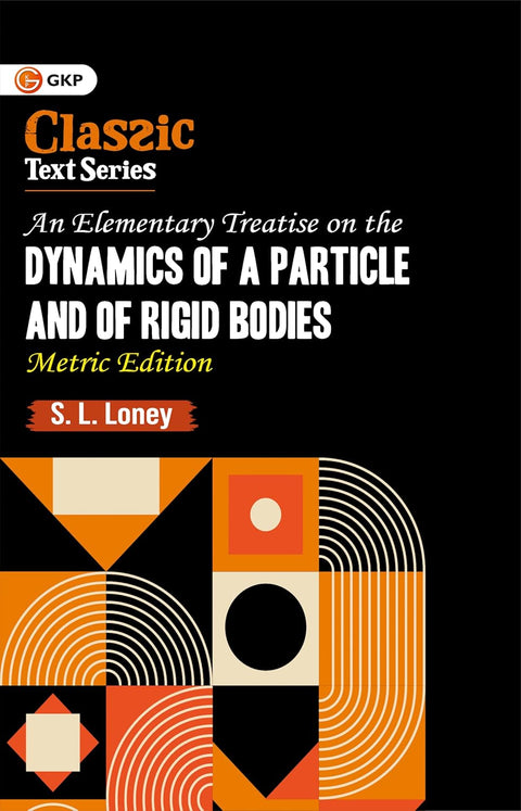 GKP An Elementary Treatise on the Dynamics of a Particle & of Rigid Bodies (Metric Edition) | Comprehensive Physics Guide for JEE, CUET & Engineering Students Paperback – 26 September 2025