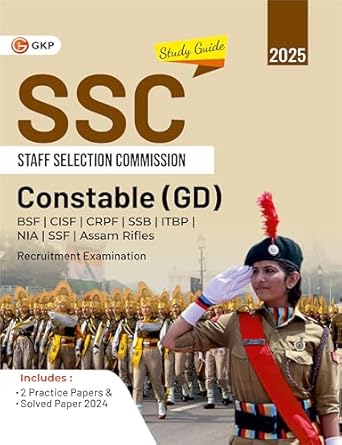 GKP SSC 2025 : Constable (GD) - Guide for BSF, CISF, SSB, ITBP, NIA, SSF, Assam Rifles Recruitment Exam