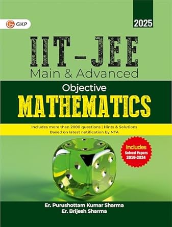 GKP IIT JEE 2025 : Main & Advanced - Objective Mathematics (Includes solved papers for JEE Advanced from 2019 to 2024)