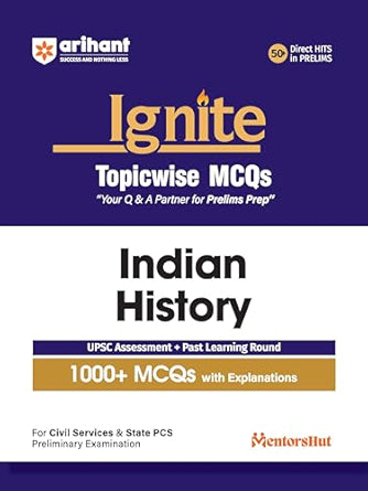 Arihant Ignite Topicwise MCQs Indian History For UPSC Prelims & State PCS Topicwise MCQs | 750+ Solved Questions with Explanations | Includes Previous Year Questions & Practice Sets | English Medium