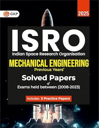 GKP ISRO 2024 : Mechanical Engineering - Previous Years' Solved Papers (Exams held between 2008 to 2023) Includes 3 practice sets as per latest exam pattern