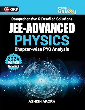 GKP Physics Galaxy 2025: IIT JEE Advanced | Chapter-Wise PYQ Analysis | Solved 2024 Paper | Physics Guide by Ashish Arora | Engineering Entrance Exam Preparation