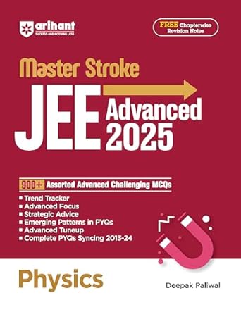 Arihant Masterstroke for JEE Advanced 2025: Physics | 900+ Assorted Advanced Challenging MCQs for JEE Advanced practice