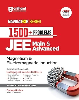 Arihant Navigator Series-Problem Books for JEE Main & Advanced | 1500+ Problems for Magnetism & Electromagnetic Induction With 3 Level Exercise with PYQs and FREE Online Support | For Exam Exam 2025-26