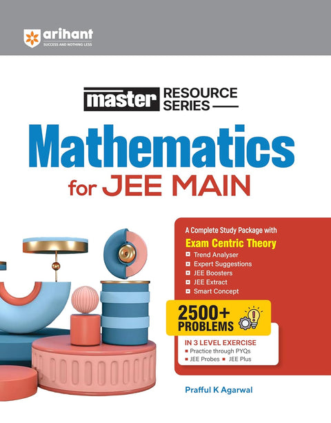 Arihant Master Resource Series Mathematics for JEE Main 2027 | Exam-Centric Theory, Trend Analysis & JEE Extract | 2500+ Problems with 3-Level Exercises (PYQs, JEE Probes & Plus) | Prafful K Agarwal