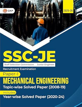 GKP SSC JE 2025 : Junior Engineer - Paper I - Mechanical Engineering - Topic-Wise Solved Papers 2008-2019 (Latest paper included 2020 - 2024)