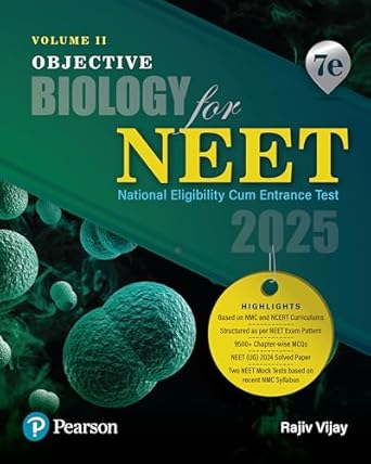 2025 - Objective Biology for NEET - Volume II | Based on NMC and NCERT Curriculums | 9500+ Chapter-wise MCQs | NEET (UG) 2024 Solved Paper | 7th Edition | - Pearson