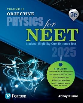 2025 - Objective Physics for NEET - Volume II | Based on NMC and NCERT Curriculums | 5000+ Chapter-wise MCQs | NEET (UG) 2024 Solved Paper | 7th Edition