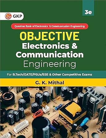 GKP Objective Series : Electronics & Communication Engineering for B tech/GATE/PSU/ESE & other competitive exams