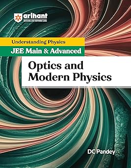 Arihant Understanding Physics for JEE Main & Advanced 2025- Optics and Modern Physics by DC Pandey | Revised Edition for Main/Advanced Preparation
