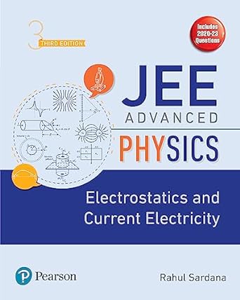 JEE Advanced Physics - Electrostatics and Current Electricity, 3e