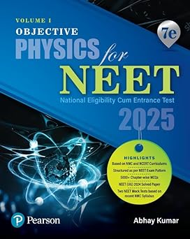 2025 - Objective Physics for NEET - Volume I | Based on NMC and NCERT Curriculums | 5000+ Chapter-wise MCQs | NEET (UG) 2024 Solved Paper | 7th Edition | - Pearson