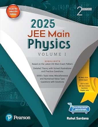 2025 - JEE Main Physics Vol I | Based on the Latest JEE Main Exam Pattern | JEE Main 2024 Solved Paper | 2021 to 2023 JEE main Solved Question Chapter-wise | 2nd Edition | - Pearson