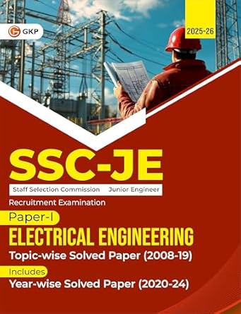 GKP SSC JE 2025 : Junior Engineer - Paper I - Electrical Engineering - TopicWise Solved Papers 2008-2019 (Latest paper included 2020 - 2024)