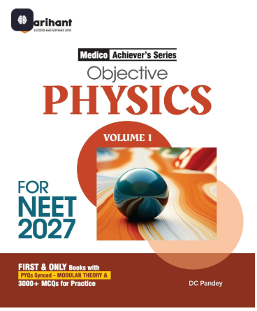 Arihant Objective Physics Volume 1 for NEET 2026-2027 | Medico Achiever’s Series | 3000+ MCQs with PYQs Synced Modular Theory | Fully Revised NEET Preparation Book by DC Pandey