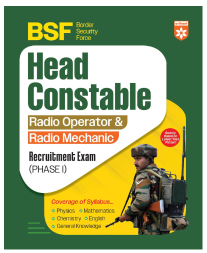Arihant BSF Head Constable Radio Operator and Radio Mechanic Recruitment Exam Guide 2025 | Latest Syllabus Based Book with Physics, Chemistry, Maths, ... | Phase I Exam Preparation | English Medium