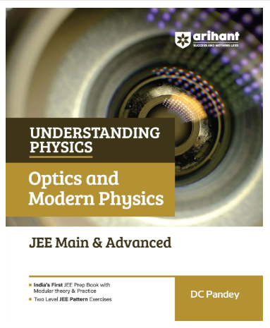 Arihant Understanding Physics Optics & Modern Physics for JEE Main & Advanced 2026-2027 | Modular Theory, Concept Practice & Two-Level JEE Pattern Exercises | DC Pandey