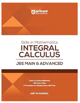 Arihant Skills in Mathematics Integral Calculus for JEE Main & Advanced 2026-2027 | Theory, Practice Milestones & PYQ Scanners | Ideal for IIT JEE Aspirants by Amit M Agarwal