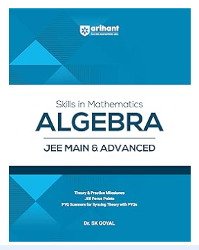 Arihant Skills in Mathematics Algebra for JEE Main & Advanced 2026-2027 | Theory, Practice Milestones & PYQ Scanners | Ideal for IIT JEE Aspirants by Dr. SK Goyal