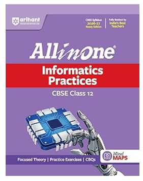 Arihant All in One Informatics Practices Class 12 for CBSE Exam 2026-27 | NCERT Based Complete Theory, Practice Exercises, CBQs, A-R, Sample Papers & Mind Maps | Revised Edition as per Latest Syllabus