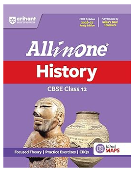 Arihant All in One History Class 12 for CBSE Exam 2026-27 | NCERT Based Complete Theory, Practice Exercises, CBQs, A-R, Sample Papers & Mind Maps | Revised Edition as per Latest Syllabus