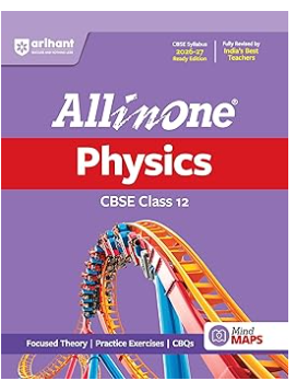 Arihant All in One Physics Class 12 for CBSE Exam 2026-27 | NCERT Based Complete Theory, Practice Exercises, CBQs, A-R, Sample Papers & Mind Maps | Revised Edition as per Latest Syllabus