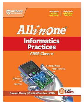 Arihant All in One Informatics Practices Class 11 for CBSE Exam 2026-27 | NCERT Based Complete Theory, Practice Exercises, CBQs, A-R, Sample Papers & Mind Maps | Revised Edition as per Latest Syllabus