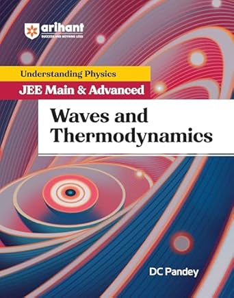 Arihant Understanding Physics for JEE Main & Advanced Waves and Thermodynamics | Theory and Practice Questions of Mechanics for JEE Main and Advanced | For Exam Exam 2025-26